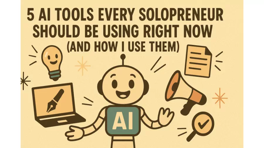 5 AI Tools Every Solopreneur Should Be Using Right Now (and How I Use Them)