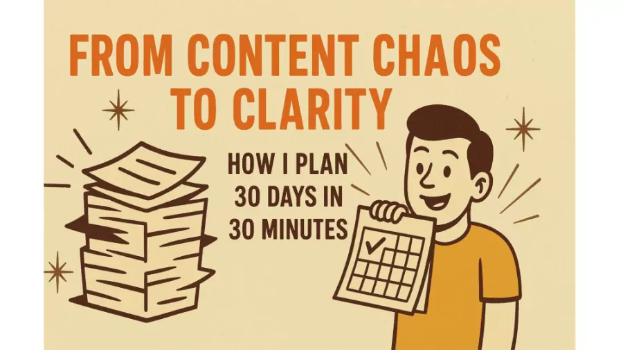 From Content Chaos to Clarity: How I Plan 30 Days in 30 Minutes